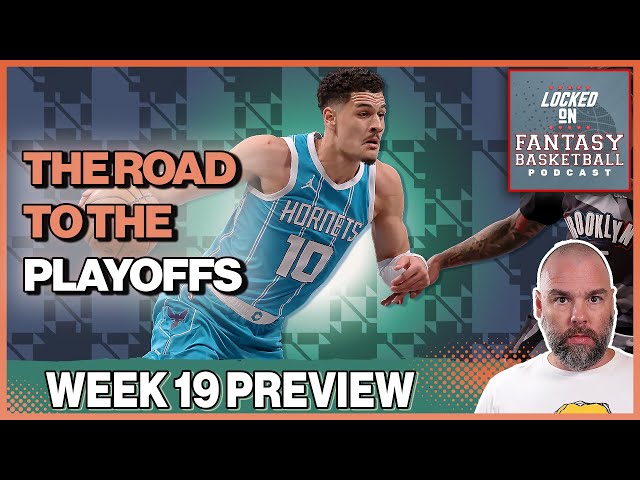 Week 19 Fantasy Basketball Preview | The Race To The Playoffs