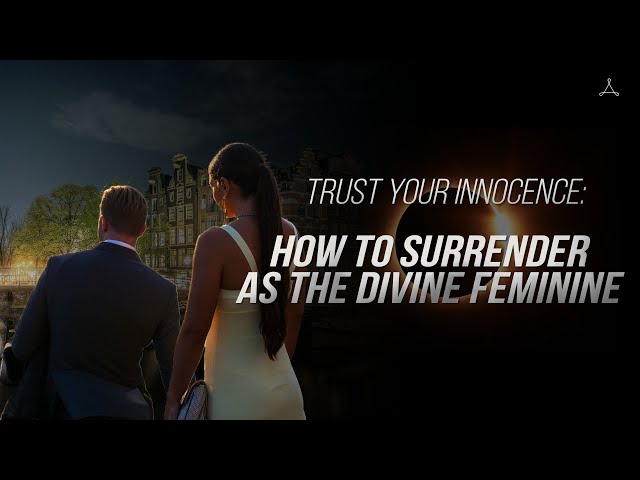 Trust Your Innocence: How to Surrender as The Divine Feminine