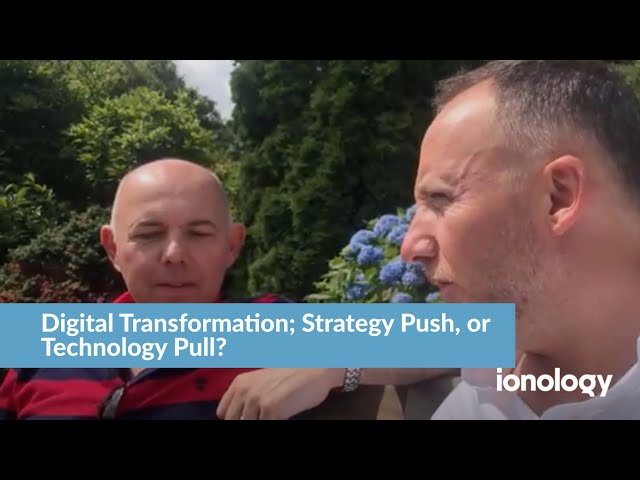 Q2: Digital Transformation; Strategy Push, or Technology Pull?