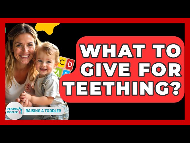 What To Give For Teething? - Raising A Toddler