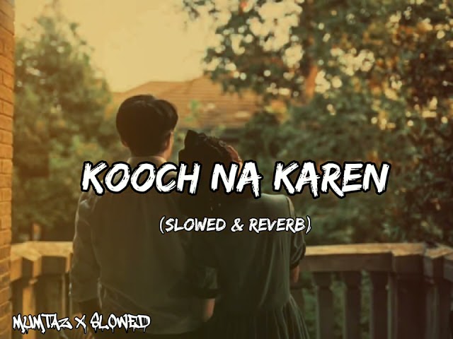 Kooch Na Karen ( Slowed + Reverb) #SlowedReverb #LofiMusic #NewSongs2025 #Viralvideo