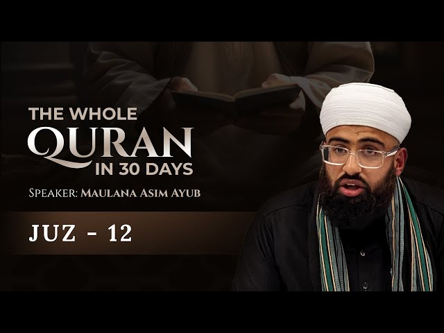 JUZ 12 - The Whole QURAN in 30 Days By Maulana Asim Ayub