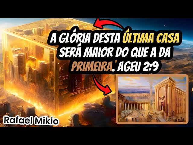 A GLÓRIA DESTA ÚLTIMA CASA SERÁ MAIOR DO QUE A DA PRIMEIRA. AGEU 2:9 - COMO ENTENDER ESSE TEXTO?