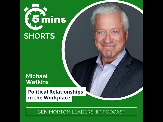 SHORTS | Political Relationships in the Workplace with Michael Watkins