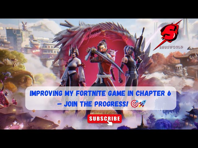 Improving My Fortnite Game in Chapter 6 – Join the Progress! 🎯🚀