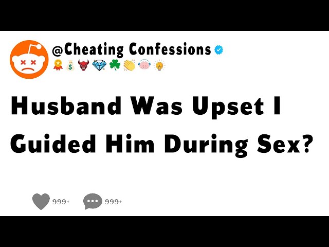 Husband Was Upset I Guided Him During S**?