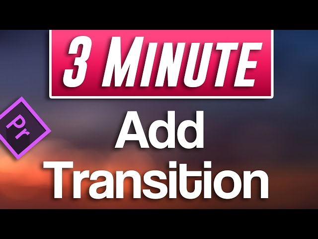 Premiere Pro : How to Add Transitions Between Clips