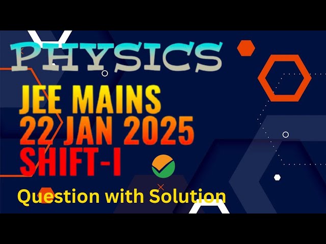 JEE Mains 22 January 2025 Shift-I Question