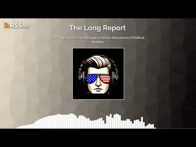 The Long Report: From Michigan to Illinois-Discussions of Political Realities