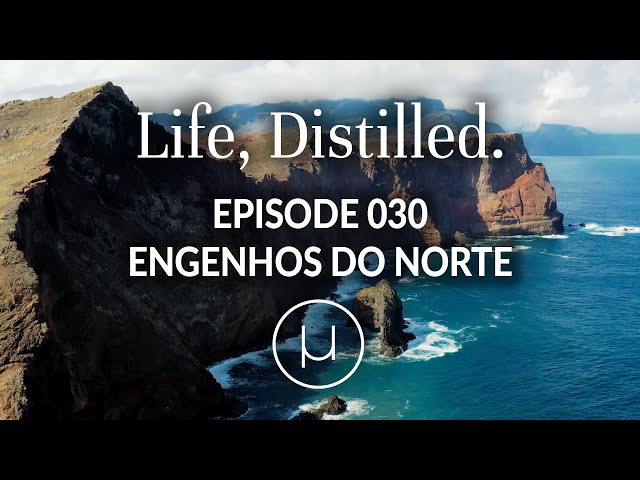 Life, Distilled - Episode #30 - Engenhos do Norte