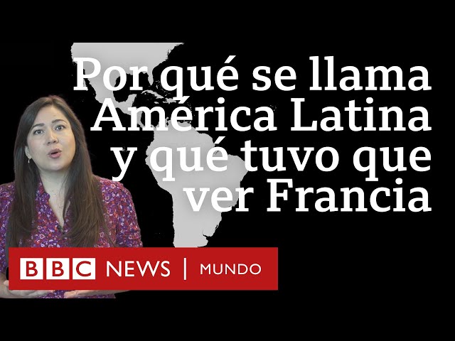 Por qué se llama América Latina a la región entre el Río Bravo y la Patagonia y qué rol tuvo Francia