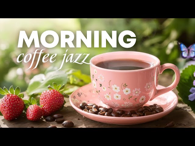 Good Moods with Warm Morning Coffee ☕ Elegant Jazz Relaxing Music and Sweet Bossa Nova to Study