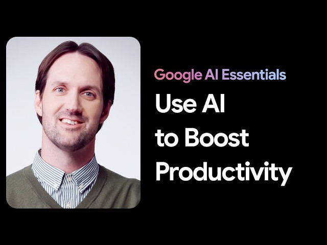 Use AI Tools to Boost Productivity | Google AI Essentials