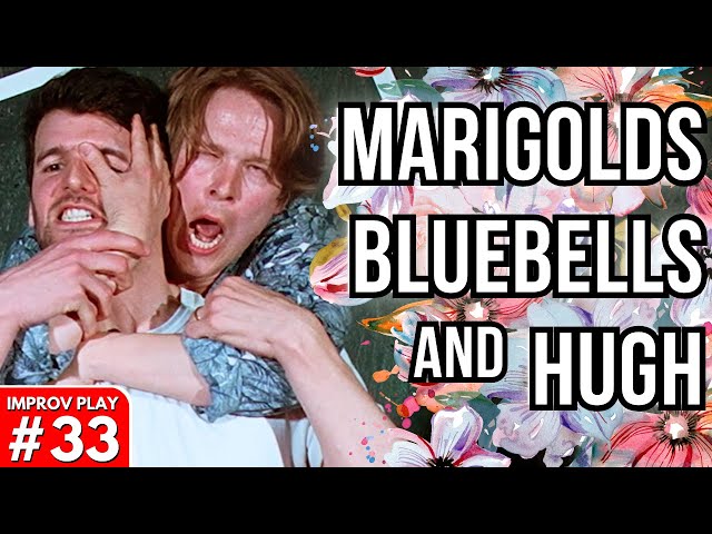 IMPROVISED PLAY #33 | "Marigolds, Bluebells, and Hugh" | Shoot From The Hip