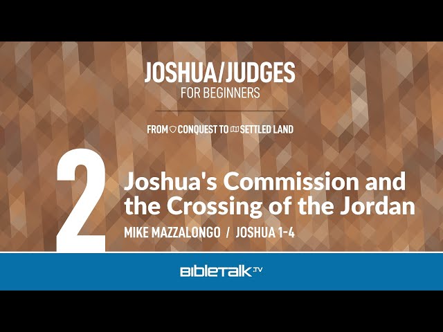 Joshua's Commission and the Crossing of the Jordan (Joshua 1-4 Bible Study) – Mike Mazzalongo