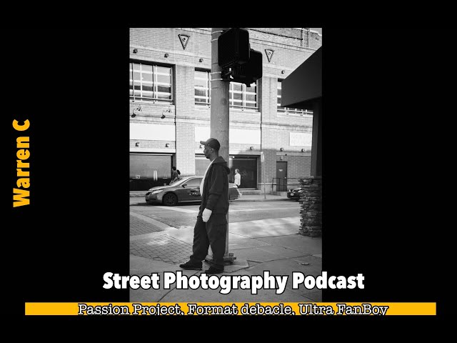 Warren C Street Photography Podcast  Passion Project, Format debacle, Ultra FanBoy