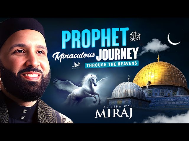 The Story of Al Isra Wal Miraj - Prophet (ﷺ) Miraculous Journey Through The Heavens | Omar Sulaiman