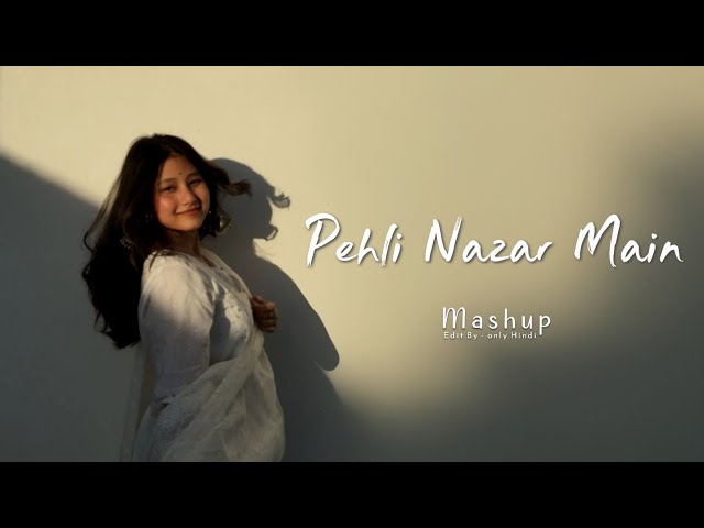 Pehli Nazar Main - Mashup || New Hindi song Slowed x Reverb || Edit By - only Hindi