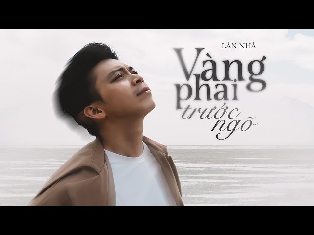 VÀNG PHAI TRƯỚC NGÕ - LÂN NHÃ「 Official Music Video 」