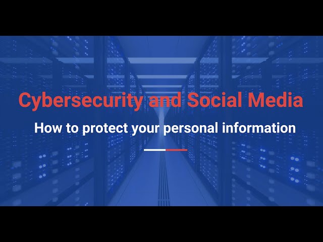 CyberSecurity and Social Media | How to protect your personal information from HACKERS