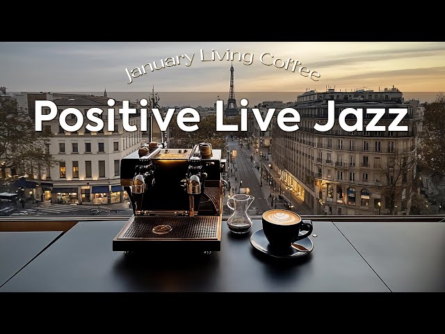 Positive Live Jazz ~ 2025 January Living Coffee Jazz, Morning Jazz Instrumental for Chillout 🌿🍵