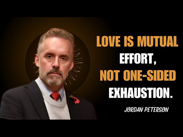 LOVE IS MUTUAL EFFORT,NOT ONE SIDED EXHAUSTION | BEST MOTIVATIONAL SPEECH BY JORDAN PETERSON