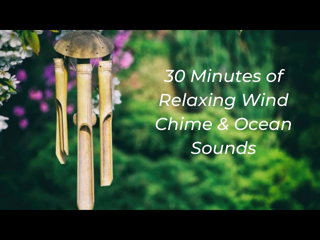 30 Minutes Of Relaxing Wind Chime & Ocean Sounds