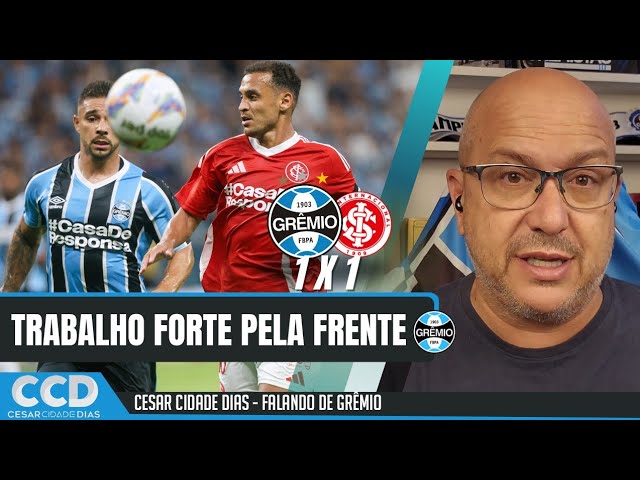 Grêmio 1 X 1 Inter: precisamos trabalhar muito