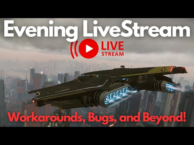 Star Citizen | Workarounds, Bugs, and Beyond! (Livestream)