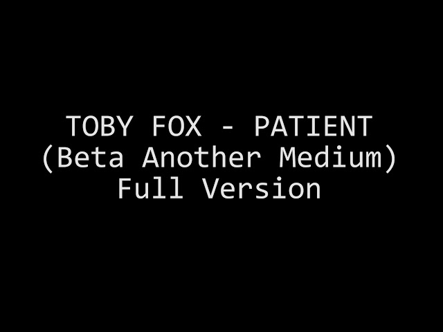 Toby Fox - Patient (Beta Another Medium) Full Version