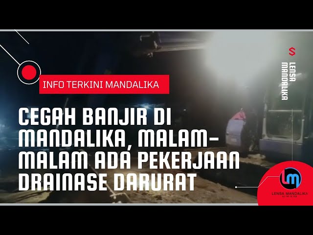 Pengerjaan Drainase Darurat malam-malam ⚠️ cegah banjir di Mandalika❗