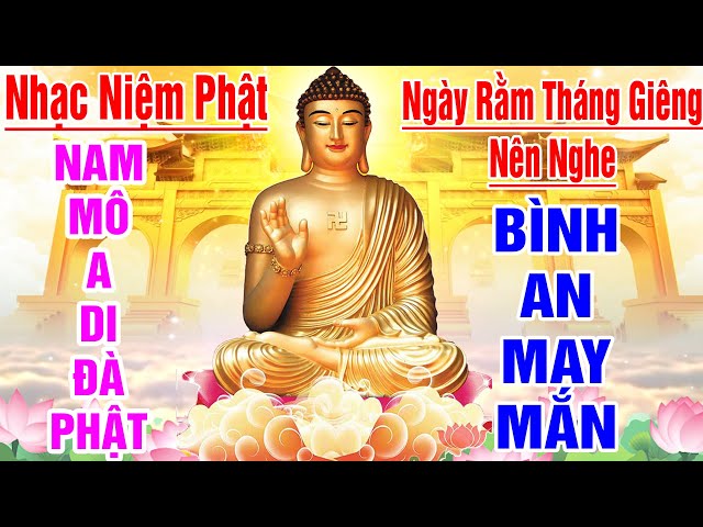 Nhạc Niệm Phật - Nam Mô A Di Đà Phật - Ngày Rằm Tháng Giêng Nên Nghe Sẽ Được Bình An May Mắn