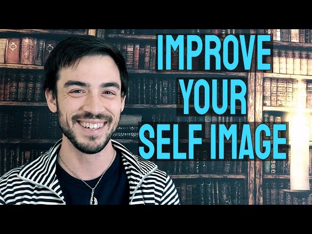 How to Improve Your Self Image | Beliefs Create Reality