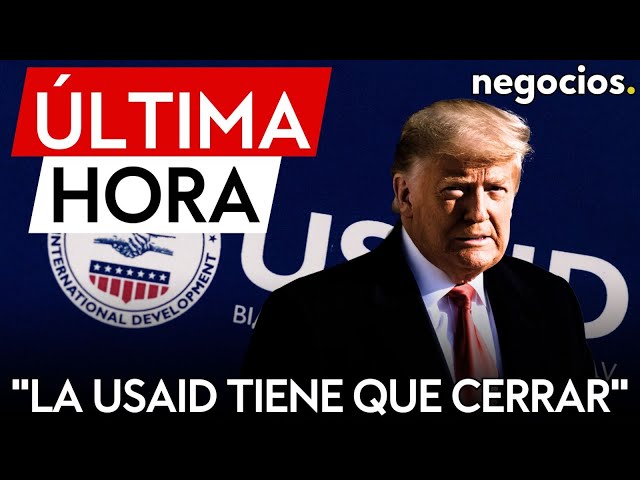 ÚLTIMA HORA | Trump contundente: "la USAID tiene que cerrar, ha gastado dinero de forma fraudulenta"