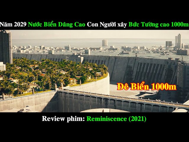 Năm 2029 Nước Biển Dâng Cao, Con Người xây Bức Tường Cao 1000m chắn Biển| REVIEW PHIM