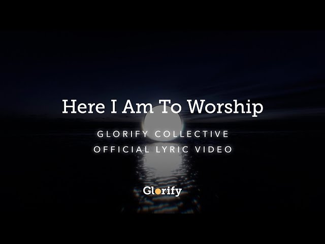 Glorify Collective - Here I Am To Worship [Official Lyric Video]