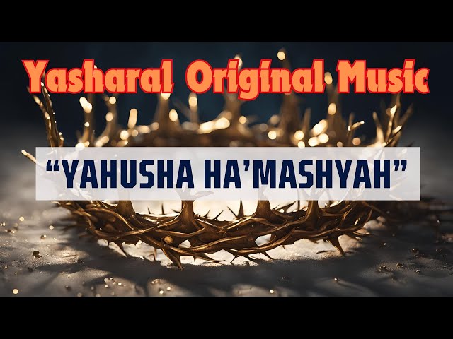 Yasharal Original Music : YAHUSHA HA'MASHYAH