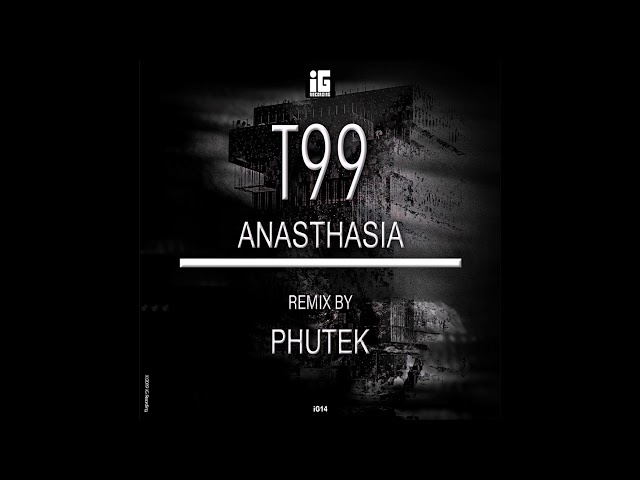 T99 - Anasthasia (Phutek Remix) [IG141517]