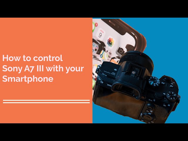 How to Control the Sony A7 III with your Smartphone - use your phone as a remote