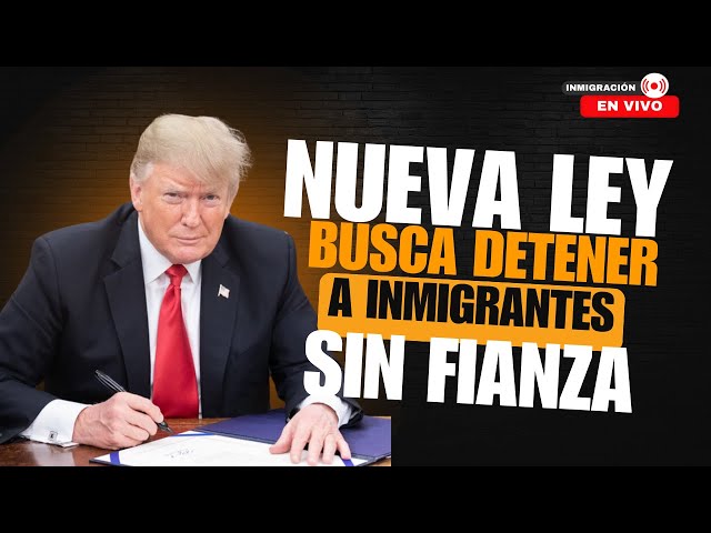 ULTIMAS NOTICIAS: ¡NUEVA LEY BUSCA DETENER A INMIGRANTES SIN DERECHO A FIANZA!