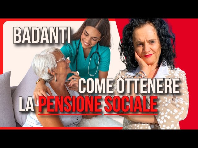 BADANTI E LA PENSIONE SOCIALE: COME OTTENERLA