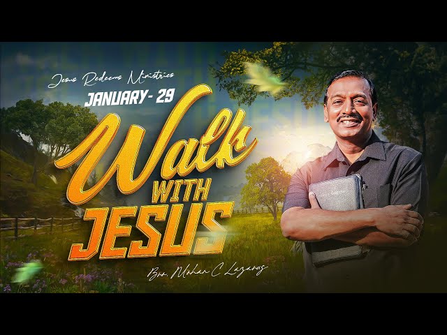 Walk with Jesus || Bro. Mohan C Lazarus || January 29