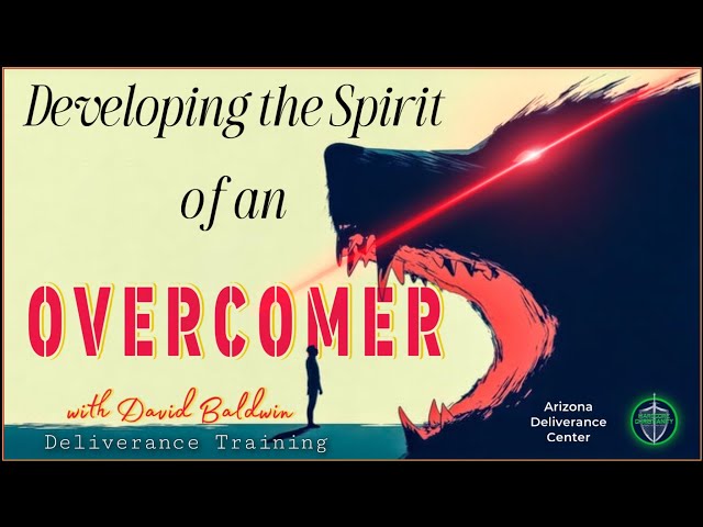 How To Have A Spirit of Overcomer Saturday Deliverance Training with David Baldwin 122824