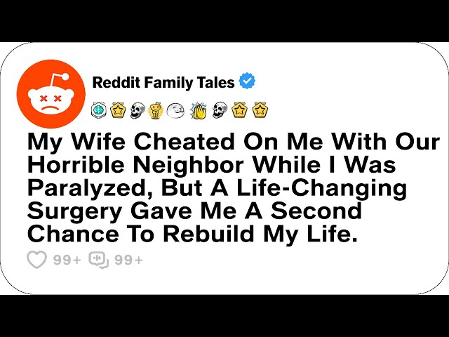 My Wife Cheated On Me With Our Horrible Neighbor While I Was Paralyzed.....- Reddit Stories