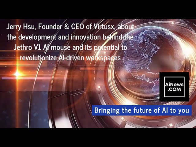 AiNews.com Interview with Jerry Hsu, Founder & CEO of VirtusX