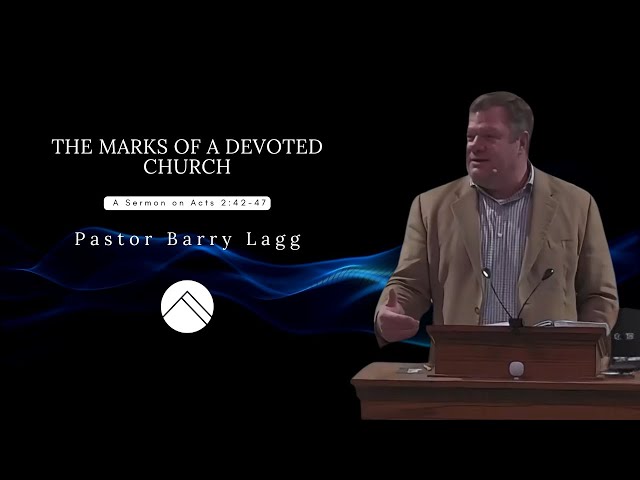 The Marks of a Devoted Church: Acts 2:42 47 | Pastor Barry Lagg