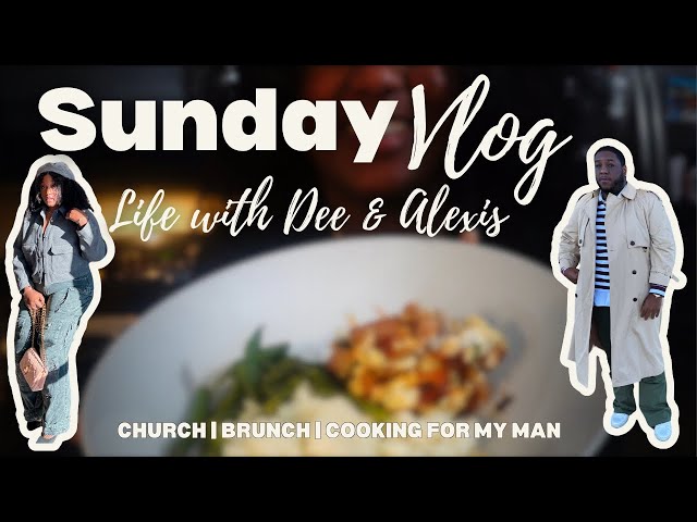 Sunday Vlog: Church, Brunch & Cooking for my man