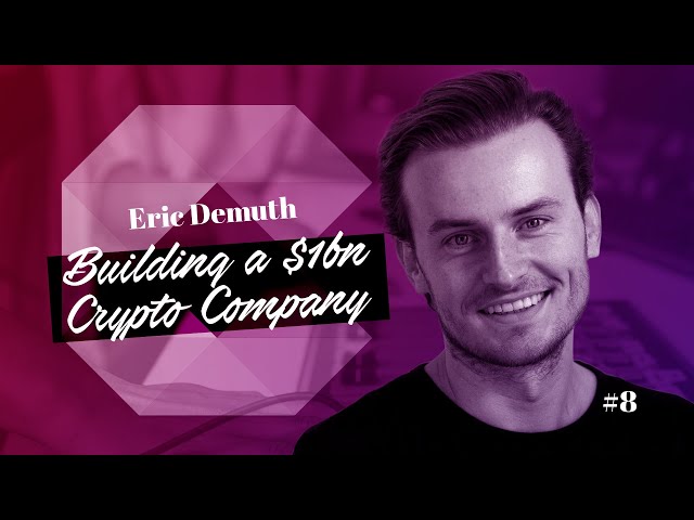 #8: Eric Demuth on Building a $1bn Crypto Company