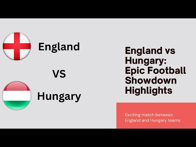 England VS Hungary: Epic Football Showdown Highlights