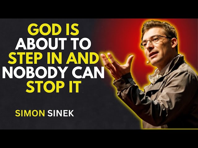 GOD IS ABOUT TO STEP IN, AND NOBODY CAN STOP IT – SIMON SINEK MOTIVATIONAL SPEECH